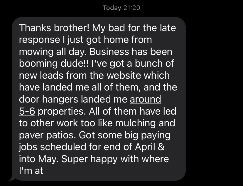 Message reading, business has been booming, a bunch of new leads from the website, and the door hangers landed 5 to 6 properties
