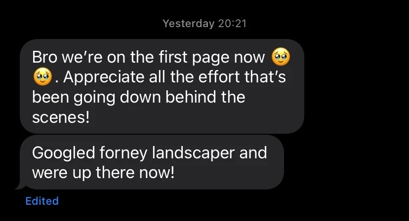 Message reading, we are on the first page now, googled forney landscaper and we are up there