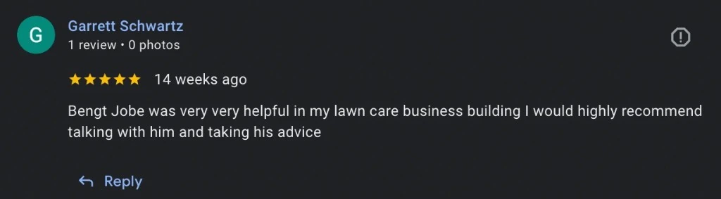 Five-star Google review: Bengt Jobe was very helpful in my lawn care business building, I would highly recommend him