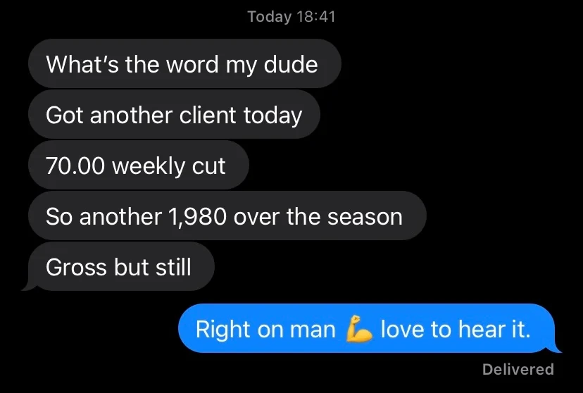 Message reading, got another client today, a 70 dollar weekly cut, another 1,980 over the season