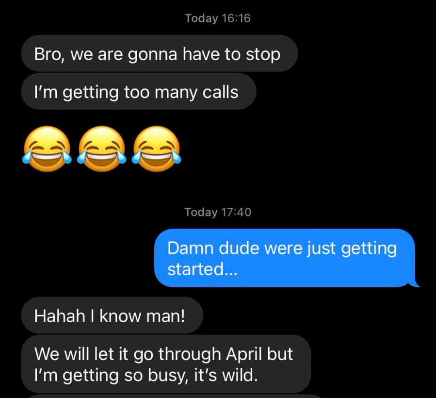 Message reading, bro we are gonna have to stop, I am getting too many calls